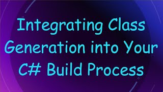 Integrating Class Generation into Your C Build Process [upl. by Ehcadroj]