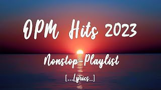 OPM HITS 2023 Lyrics NonStop Playlist [upl. by Ahsina624]