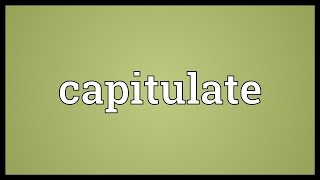 Capitulate Meaning [upl. by Fannie]