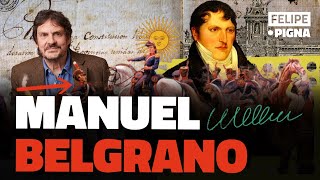 Manuel Belgrano La vida por la patria Felipe Pigna quotLo Pasado Pensadoquot [upl. by Mikael]