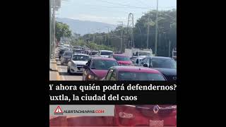 ¿Y ahora quién podrá defendernos Tuxtla la ciudad del caos [upl. by Sulakcin]