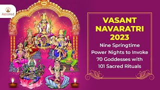 Vasant Navaratri 2023 Nine Spring Power Nights to Invoke 70 Goddesses with 101 Sacred Rituals [upl. by Ecined]