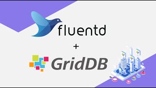 Using Fluentd to Push Data to GridDB [upl. by Reivax]