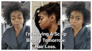 Im Having A Scalp Biopsy Tomorrow For My Hair Loss Type 4 Natural Hair  4C Hair [upl. by Ahsii]