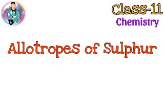 Allotropes of Sulphur  Class 11 Chemistry [upl. by Adnoval721]