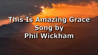 This Is Amazing Grace  Phil Wickham  Lyric Video [upl. by Lap472]