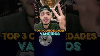 VAMPIROS  TOP 3 CURIOSIDADES [upl. by Henricks]