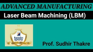 Laser Beam Machining LBM Principle Process Set up ApplicationProf Sudhir Thakre [upl. by Aennaej]