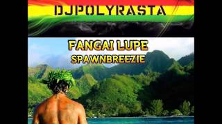 SPAWNBREEZIE DJPOLYRASTA  Fangai Lupe [upl. by Ynnahc]