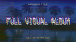 Vector Graphics  Midnight Love FULL VISUAL ALBUM [upl. by Sitoiyanap]