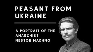 A Peasant from Ukraine A Portrait of the Anarchist Nestor Makhno [upl. by Higginbotham]