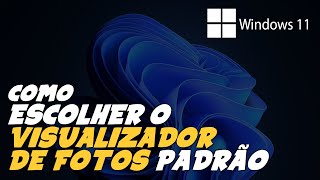 Como ESCOLHER o VISUALIZADOR PADRÃO de FOTOS do WINDOWS 11 [upl. by Tamer842]