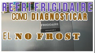 👉 REFRIGERADOR FRIGIDAIRE GALLERY amp COMO COMPROBAR el NO FROST 👈💪RAPIDAMENTE💪 defrost system TESTING [upl. by Neetsirhc]