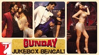 Gunday  Bengali Dubbed  Audio Jukebox [upl. by Herzog]