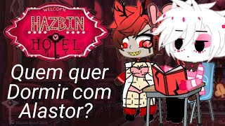 Quem quer dormir com Alastor 10 Hazbin Hotel •Gacha Club• [upl. by Intirb]