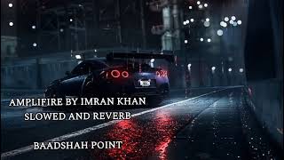 Amplifire Slowed and Reverb  Edit by Badshah Point  Trending Song  Imran Khan [upl. by Natica]