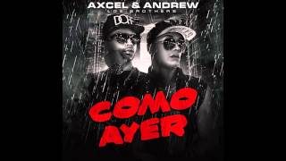 Axcel Y Andrew  Como Ayer official audio [upl. by Natassia]