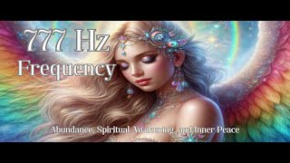 777 Hz Angelic Frequency for Abundance Spiritual Awakening and Inner Peace [upl. by Aimehs]