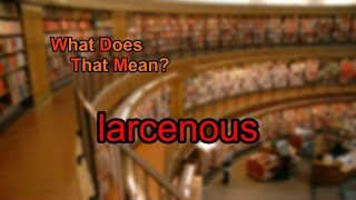 What does larcenous mean [upl. by Ecinna312]