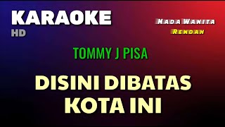 DISINI DIBATAS KOTA INI  TOMMY JPISA  KARAOKELIRIK  NADA WANITA Rendah [upl. by Atteynot]