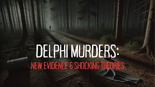 Delphi Murders New Evidence amp Shocking Theories [upl. by Llertnad]