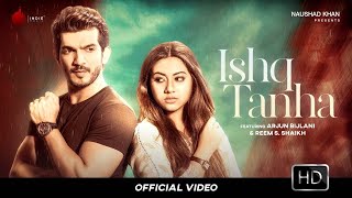 Ishq Tanha  Official Video  Siddharth Bhavsar  Arjun Bijlani  Reem S Shaikh  Naushad Khan [upl. by Rubliw446]