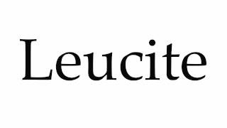 How to Pronounce Leucite [upl. by Bettina401]