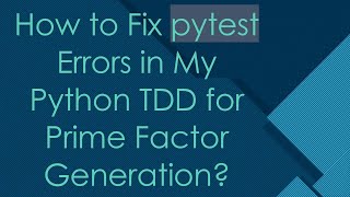 How to Fix pytest Errors in My Python TDD for Prime Factor Generation [upl. by Travax]