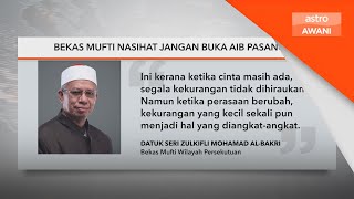 Bekas Mufti nasihat jangan buka aib pasangan [upl. by Cleavland432]