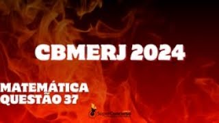 QUESTÃO 37 CFO CBMERJ 2024  MATEMÁTICA [upl. by Posehn486]