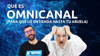 Qué es Omnicanal para que lo entienda tu abuela [upl. by Kati]