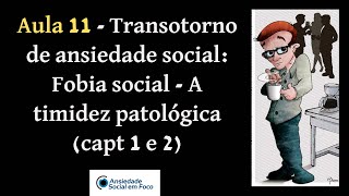 Aula 11  Transtorno de ansiedade social Fobia social  A timidez patológica cap 1 e 2 [upl. by Ida]