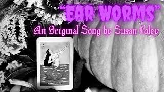 “Ear Worms”  An Original Song by Susan Foley [upl. by Kcirdahc]