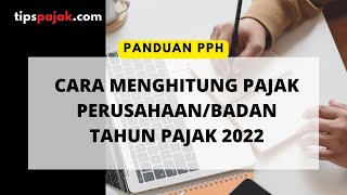 Menghitung PPh Perusahaan Tahun Pajak 2022 [upl. by Sheeran]