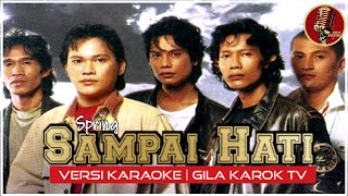 SPRING  SAMPAI HATI VERSI KARAOKE  GILA KAROK TV [upl. by Damali]