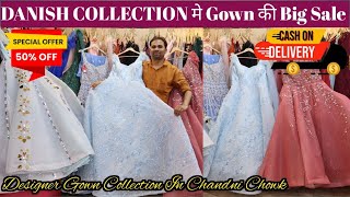 DANISH COLLECTION मे Gown की Big Sale  Designer Gown Collection In Chandni Chowk  1 Week Sale [upl. by Kiona]