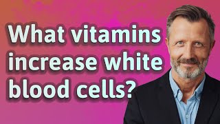 What vitamins increase white blood cells [upl. by Giovanna]