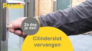 Cilinderslot vervangen  Zo vervang je je slot  Praxis [upl. by Mikal]