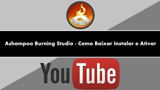 Ashampoo Burning Studio 2013  Como Baixar Instalar e Ativar [upl. by Nnyleve]