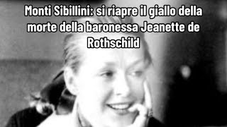 Monti Sibillini si riapre il giallo della morte della baronessa Jeanette de Rothschild [upl. by Araccat]