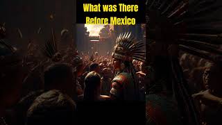 What was There before Mexico aztechistoryaztecamexicoancient aztecempireancienthistory [upl. by Delmor432]