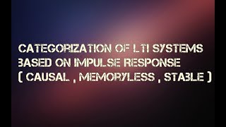 Categorization of LTI Systems based on Impulse Response  Causal  Memoryless  Stable [upl. by Oicnanev]