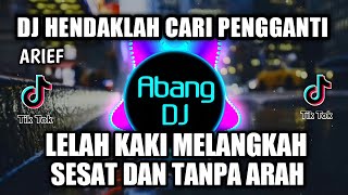 DJ HENDAKLAH CARI PENGGANTI  LELAH KAKI MELANGKAH SESAT DAN TANPA ARAH REMIX VIRAL TIKTOK 2021 [upl. by Nylacaj548]