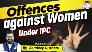 Offences against Women  IPC  StudyIQ judiciary [upl. by Esorbma]