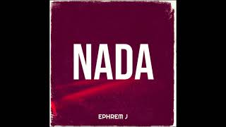 Ephrem J  NADA Official Audio [upl. by Aneeras5]