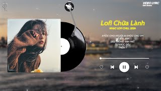 Khóc Cho Người Ai Khóc Cho Em  Lofi Chữa Lành  Nhạc Lofi Chill 2024 [upl. by Attoynek291]