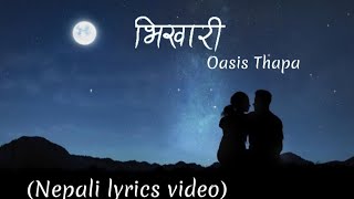 Oasis Thapa Bhikhaari Lyrics video [upl. by Olva412]