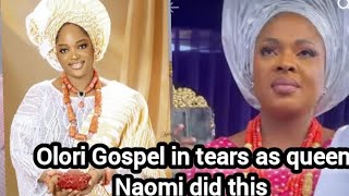 Olori Gospel in tears as queen Naomi did this [upl. by Atimad]