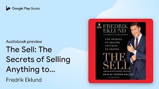 The Sell The Secrets of Selling Anything to… by Fredrik Eklund · Audiobook preview [upl. by Darrick]