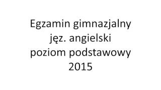 Egzamin gimnazjalny 2015 język angielski poziom podstawowy nagranie [upl. by Ayikur]